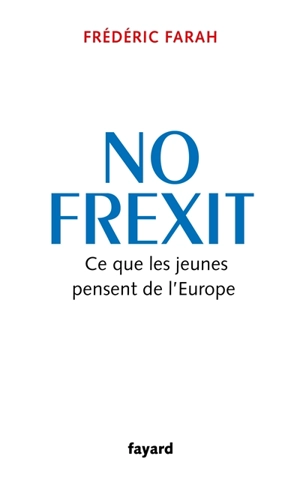 No Frexit : ce que les jeunes pensent de l'Europe - Frédéric Farah