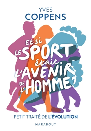 Et si le sport était l'avenir de l'homme ? : petit traité de l'évolution - Yves Coppens