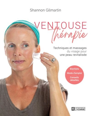 Ventouse thérapie : Techniques et massages du visage pour une peau revitalisée - Shannon Gilmartin