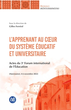 L'apprenant au coeur du système éducatif et universitaire : actes du 3e Forum international de l'éducation (Hammamet, 4-6 novembre 2022) : Forum citoyen international de l'éducation - Forum citoyen international de l'éducation (3 ; 2022 ; Hammamet, Tunisie)