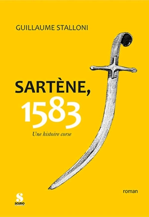 Sartène, 1583 : une histoire corse - Guillaume Stalloni