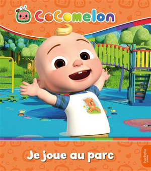 Cocomelon. Je joue au parc - Joséphine Lacasse