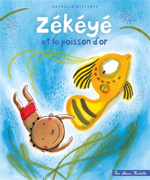 Zékéyé. Zékéyé et le poisson d'or - Nathalie Dieterlé