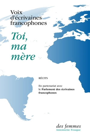 Toi, ma mère : récits - Voix d'écrivaines francophones