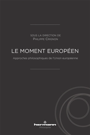 Le moment européen : approches philosophiques de l'Union européenne