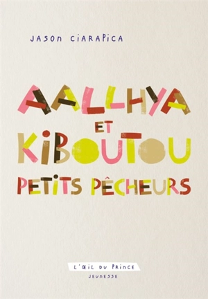 Aallhya et Kiboutou, petits pêcheurs ou Les enfants de la mer - Jason Ciarapica