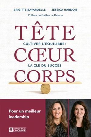 Tête coeur corps : Cultiver l'équilibre : la clé du succès - Bayardelle, Brigitte