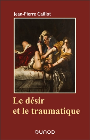 Le désir et le traumatique - Jean-Pierre Caillot