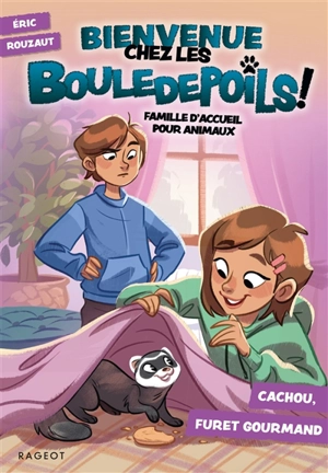 Bienvenue chez les Bouledepoils ! : famille d'accueil pour animaux. Vol. 3. Cachou, furet gourmand - Eric Rouzaut