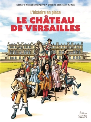 L'histoire en place. La grande histoire du château de Versailles - François Maingoval