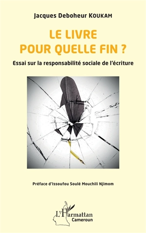 Le livre pour quelle fin ? : essai sur la responsabilité sociale de l'écriture - Jacques Deboheur Koukam