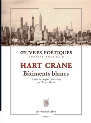 Oeuvres poétiques : domaine américain. Bâtiments blancs - Hart Crane