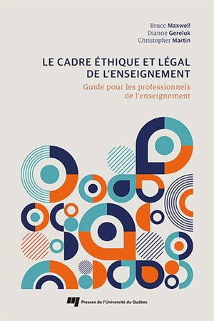 Le cadre éthique et légal de l’enseignement : Guide pour les professionnels de l'enseignement - Bruce Maxwell