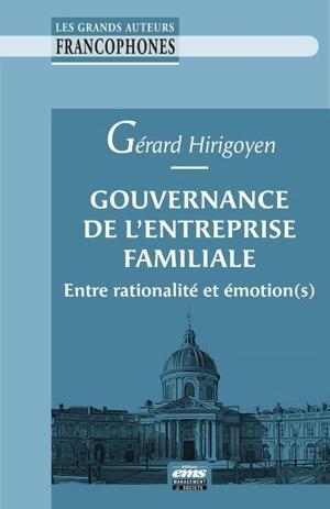 Gouvernance de l'entreprise familiale : entre rationalité et émotion(s) - Gérard Hirigoyen