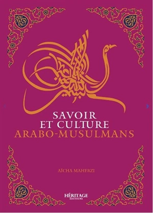 Savoir et culture arabo-musulmans - Aïcha Maherzi