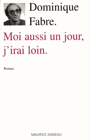 Moi aussi un jour, j'irai loin - Dominique Fabre