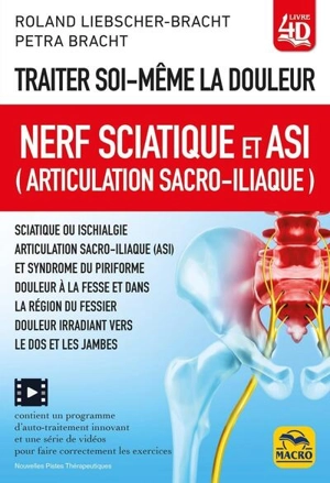 Traiter soi-même la douleur : nerf sciatique et ASI (articulation sacro-iliaque) : sciatique ou ischialgie, syndrome du piriforme, douleur à la fesse, douleur irradiant vers le dos - Roland Bracht