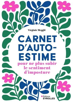 Carnet d'auto-estime pour ne plus subir le sentiment d'imposture - Virginie Megglé