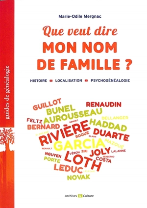 Que veut dire mon nom de famille ? : histoire, localisation, psychogénéalogie - Marie-Odile Mergnac