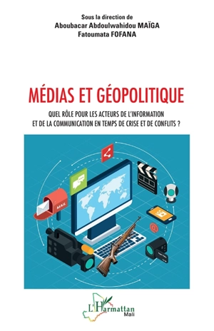 Médias et géopolitique : quel rôle pour les acteurs de l'information et de la communication en temps de crise et de conflits ? - Journées scientifiques des Sciences de l'information et de la communication (1 ; 2023 ; Bamako)