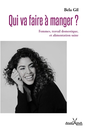 Qui va faire à manger ? : femmes, travail domestique et alimentation saine - Bela Gil