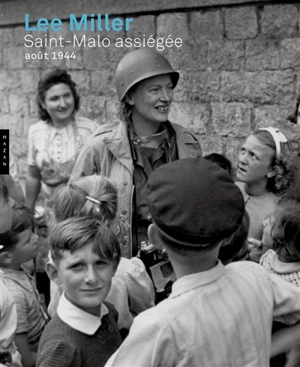 Saint-Malo assiégée : août 1944 - Lee Miller