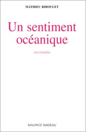 Un sentiment océanique : récit familial - Mathieu Riboulet