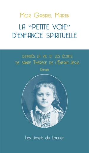 La petite voie d'enfance spirituelle - Thérèse de l'Enfant-Jésus