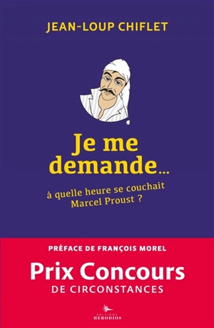 Je me demande... à quelle heure se couchait Marcel Proust ? - Jean-Loup Chiflet