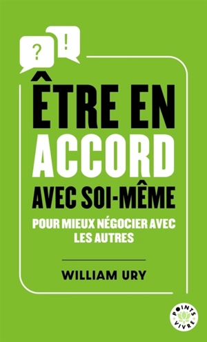 Etre en accord avec soi-même : pour mieux négocier avec les autres - William Ury