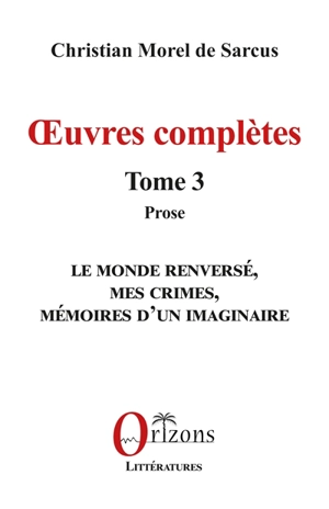 Oeuvres complètes. Vol. 3. Prose - Christian Morel de Sarcus