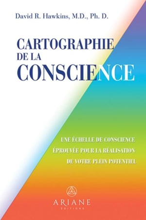 Cartographie de la conscience : Une échelle de conscience éprouvée pour la réalisation de votre potentiel - David R. Hawkins