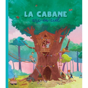 La cabane arc-en-ciel - Florence Delcloy