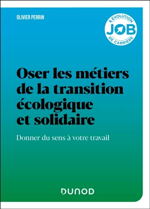 Oser les métiers de la transition écologique et solidaire : donner du sens à votre travail - Olivier Perrin