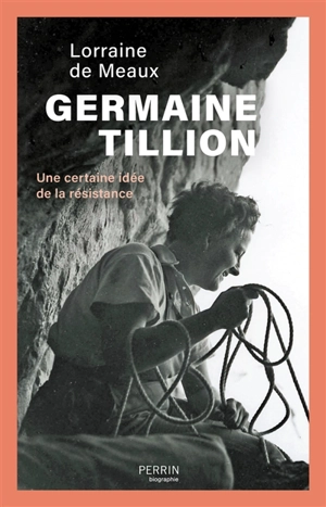 Germaine Tillion : une certaine idée de la résistance - Lorraine de Meaux