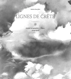 Journal cartographite. Vol. 2. Lignes de crête : 2019-2022 - Mathieu Bourrillon