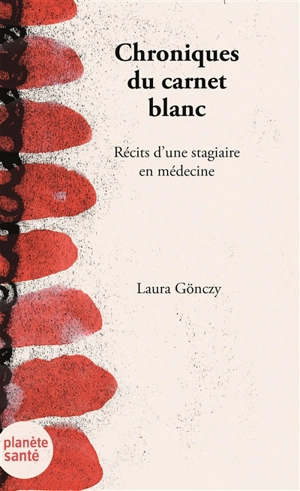 Chroniques du carnet blanc : récits d'une stagiaire en médecine - Laura Gönczy