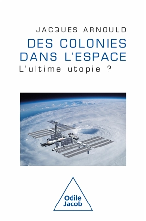 Des colonies dans l'espace : l'ultime utopie ? - Jacques Arnould