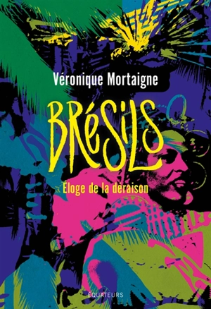 Brésils : éloge de la déraison - Véronique Mortaigne