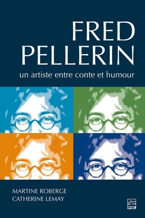 Fred Pellerin : un artiste entre conte et humour - Martine Roberge