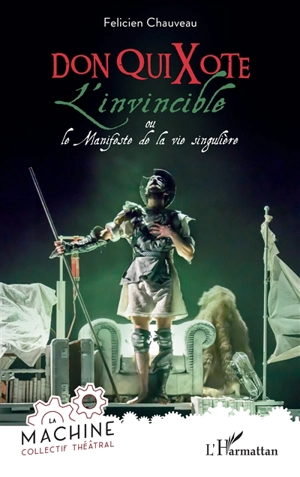 Don Quixote l'invincible ou Le manifeste de la vie singulière - Félicien Chauveau