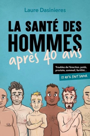 La santé des hommes après 40 ans : troubles de l'érection, poids, prostate, sommeil, fertilité... : ce qu'il faut savoir - Laure Dasinieres