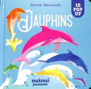 Dauphins : 10 pop-up - David Hawcock