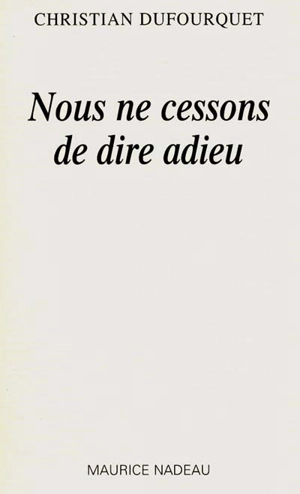 Nous ne cessons de dire adieu - Christian Dufourquet