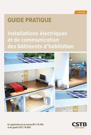 Installations électriques et de communication des bâtiments d'habitation : en application de la norme NF C15-100 (août 2024) - Centre scientifique et technique du bâtiment (France)