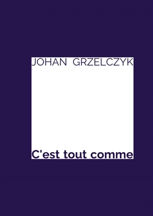 C'est tout comme - Johan Grzelczyk