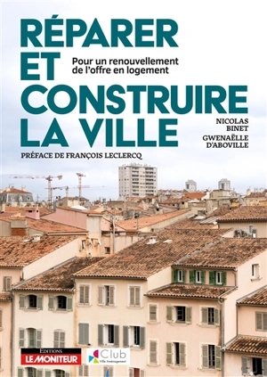 Réparer et construire la ville : pour un renouvellement de l'offre en logement - Nicolas Binet