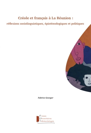 Créole et français à La Réunion : réflexions sociolinguistiques, épistémologiques et politiques - Fabrice Georger