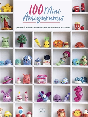100 mini amigurumis : apprenez à réaliser d'adorables peluches miniatures au crochet - Steffi Glaves