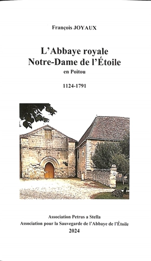 L'abbaye royale Notre-Dame de l'Etoile en Poitou : 1124-1791 - François Joyaux